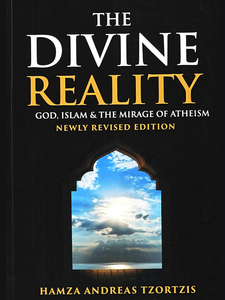 The Divine Reality: God, Islam & The Mirage of Atheism